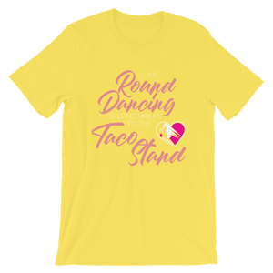 I Like Round Dancing and Long Walks to the Taco Stand Unisex T-Shirt