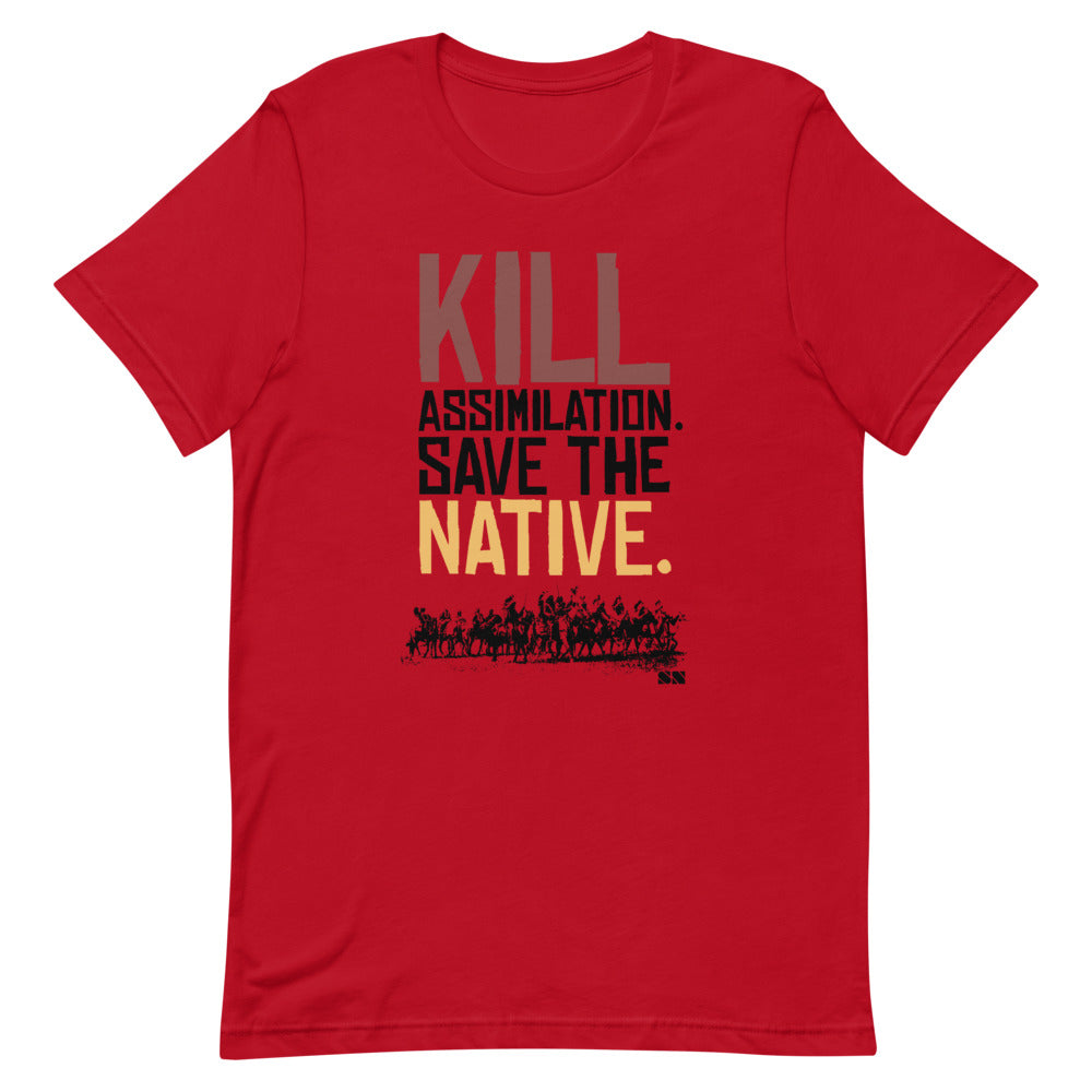 Kill Assimilation. Save The Native Unisex T-Shirt