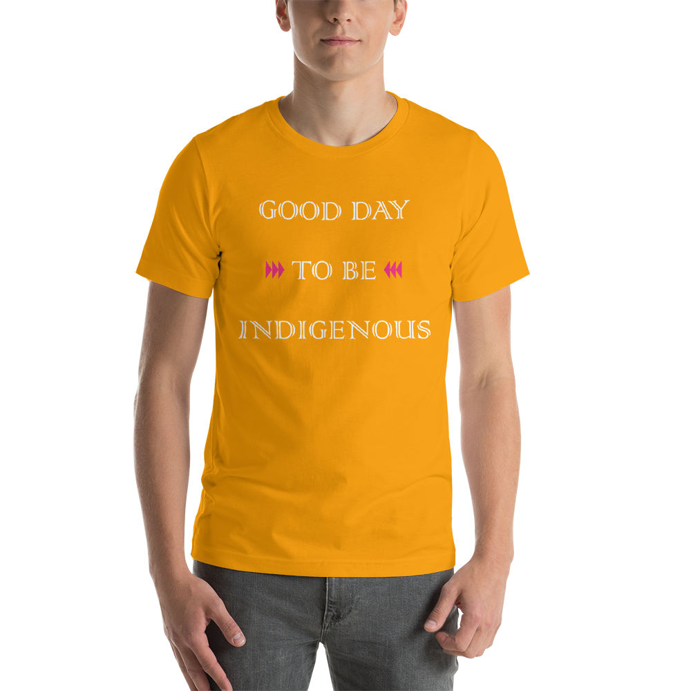 Good Day to be Indigenous Unisex T-Shirt