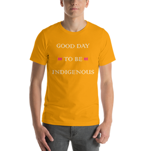 Good Day to be Indigenous Unisex T-Shirt