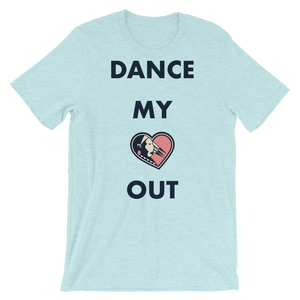 Dance my Heart Out Unisex T-Shirt