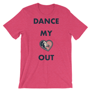 Dance my Heart Out Unisex T-Shirt