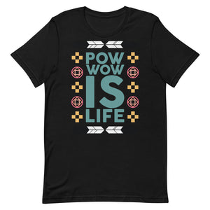 Pow Wow Is Life Unisex T-Shirt