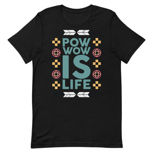 Pow Wow Is Life Unisex T-Shirt