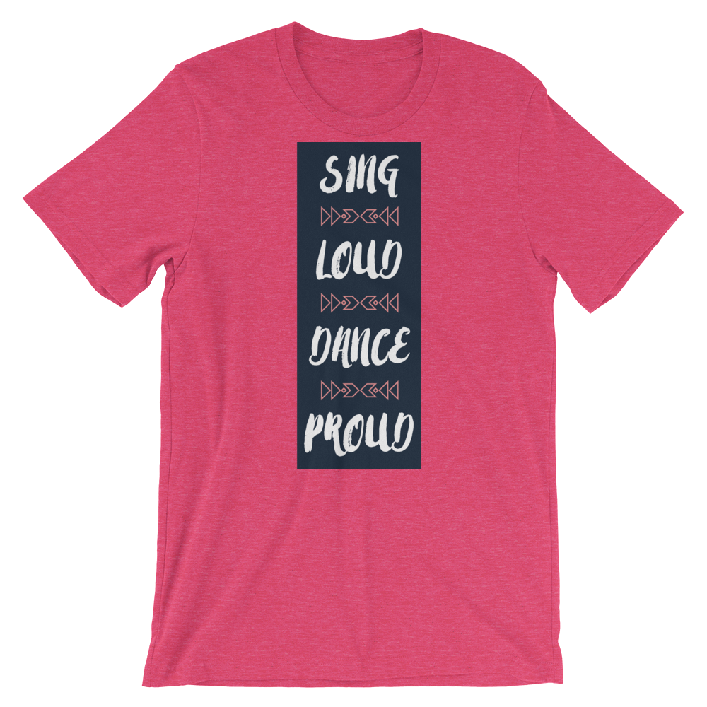 Sing Loud Dance Proud Unisex T-Shirt