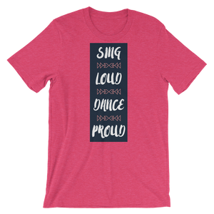 Sing Loud Dance Proud Unisex T-Shirt
