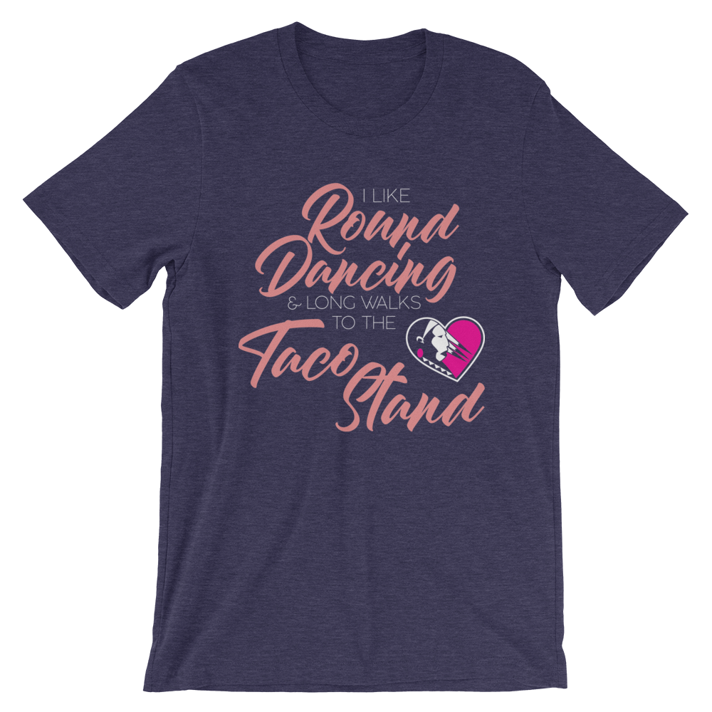I Like Round Dancing and Long Walks to the Taco Stand Unisex T-Shirt