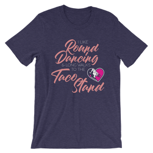 I Like Round Dancing and Long Walks to the Taco Stand Unisex T-Shirt