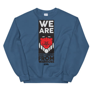 We Are Descended From Warriors Unisex Sweatshirt