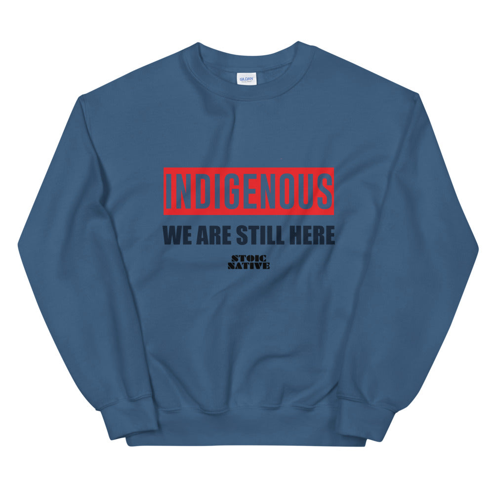 Indigenous We Are Still Here Unisex Sweatshirt
