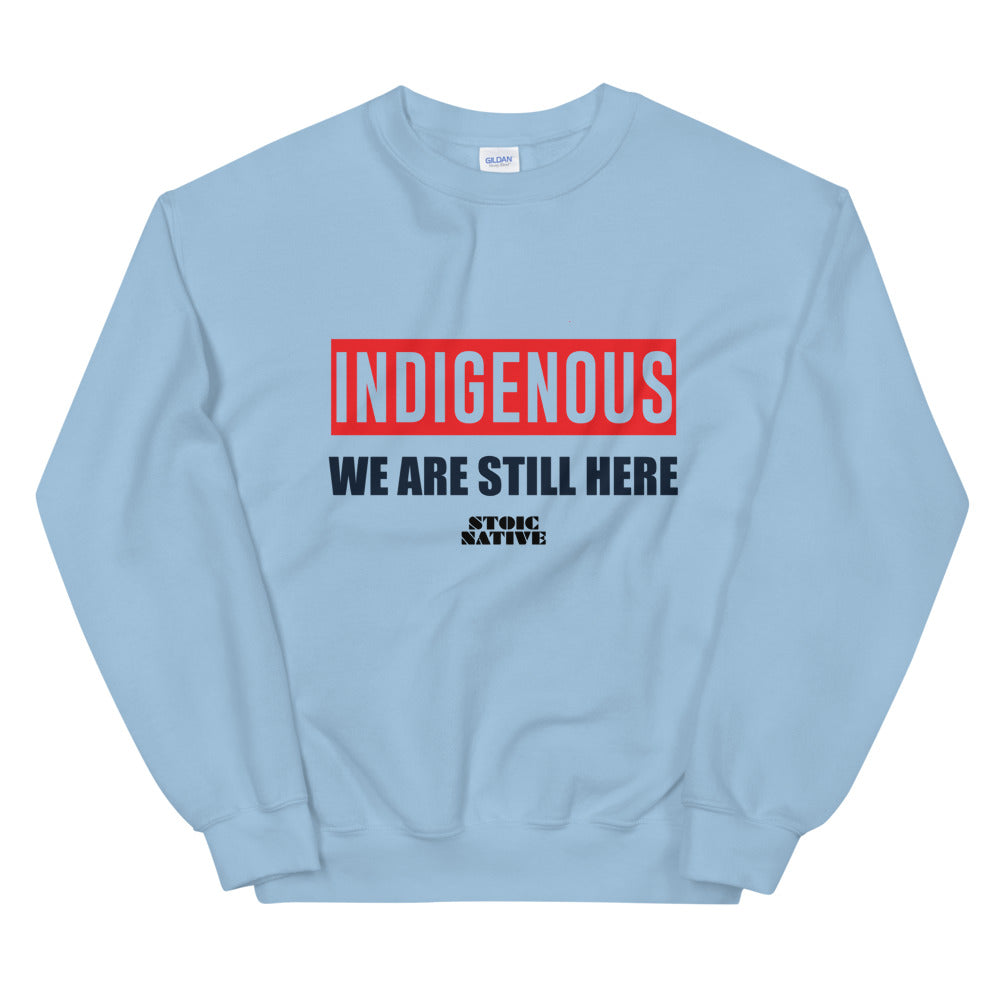 Indigenous We Are Still Here Unisex Sweatshirt