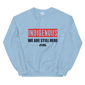 Indigenous We Are Still Here Unisex Sweatshirt