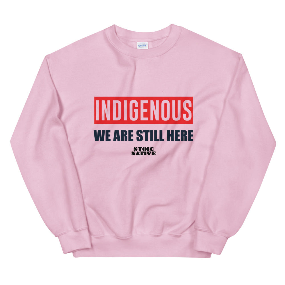 Indigenous We Are Still Here Unisex Sweatshirt