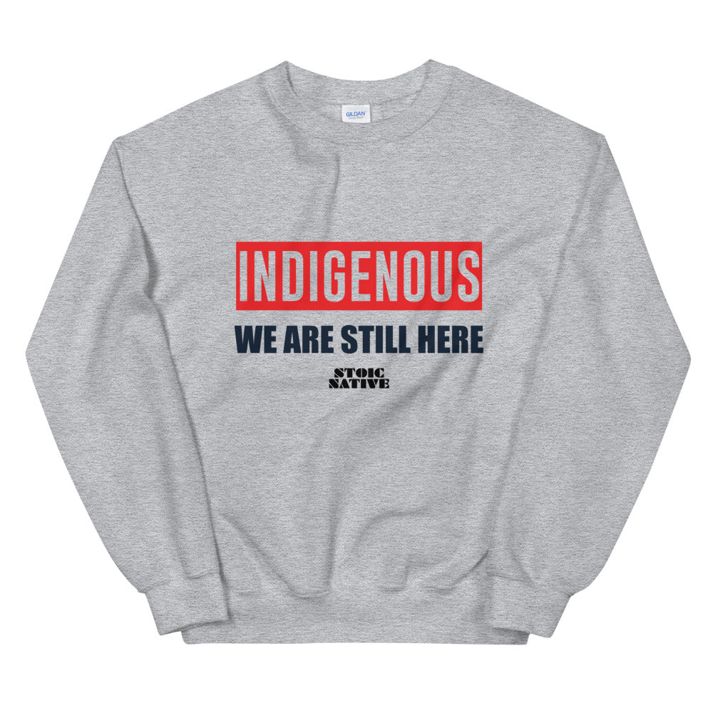 Indigenous We Are Still Here Unisex Sweatshirt