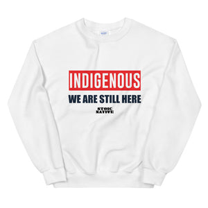 Indigenous We Are Still Here Unisex Sweatshirt