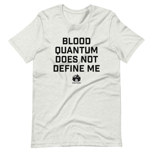 Blood Quantum does not Define Me t-shirt