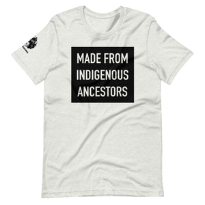 Made from Indigenous Ancestors t-shirt