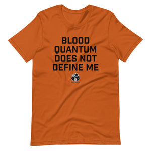 Blood Quantum does not Define Me t-shirt