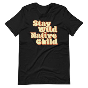 Stay Wild Native Child t-shirt