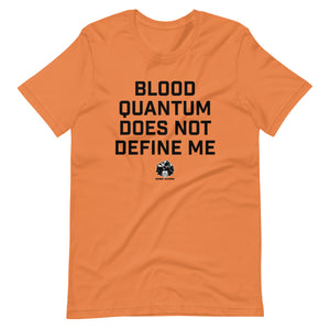 Blood Quantum does not Define Me t-shirt