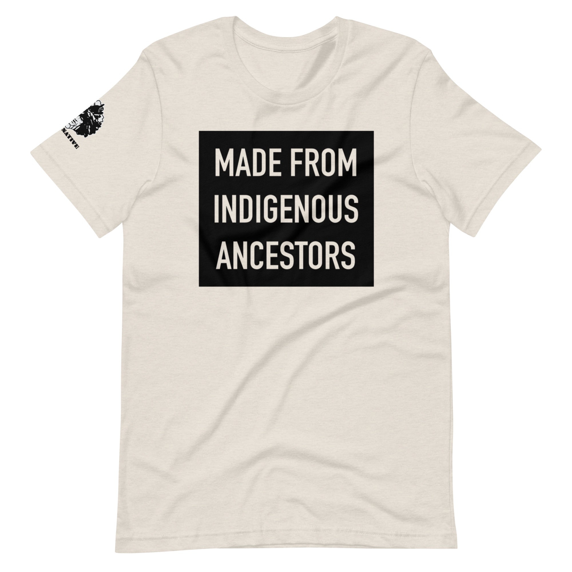 Made from Indigenous Ancestors t-shirt