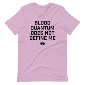 Blood Quantum does not Define Me t-shirt