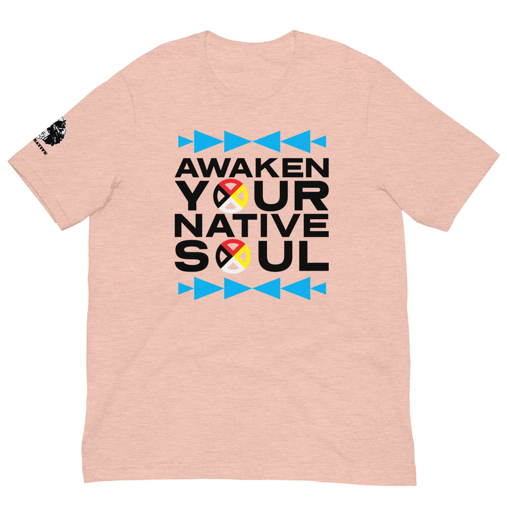 Awaken your Native Soul Unisex t-shirt