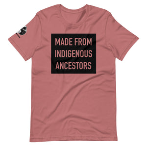 Made from Indigenous Ancestors t-shirt