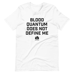 Blood Quantum does not Define Me t-shirt